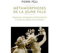 Pierre Péju – Métamorphoses de la jeune fille – Oppression, échappées et émancipation – Broché