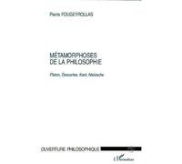 Métamorphoses de la philosophie - Platon, Descartes, Kant, Nietzsche