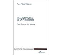 Metamorphoses de la philosophie Platon, Descartes, Kant, Nietzsche - Pierre Fougeyrollas - L'harmattan - broché - Livre
