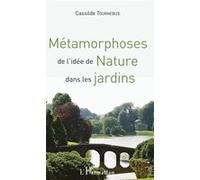 Métamorphoses de l'idée de Nature dans les jardins - Cassilde Tournebize - L'harmattan - broché - Guide