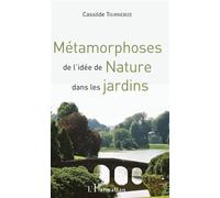 Métamorphoses de l'idée de Nature dans les jardins - Cassilde Tournebize - L'harmattan - broché - Guide