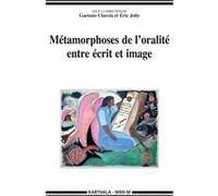 Métamorphoses de l'oralité entre écrit et image Gaetano Ciarcia (Coordination éditoriale), Eric Jolly (Coordination éditoriale)