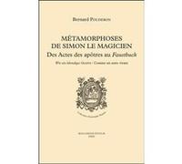 Metamorphoses de simon le magicien - des actes desapotres au faustbuch Bernard Pouderon (Auteur)