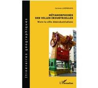 Métamorphoses des villes industrielles Vivre la ville désindustrialisée - Corinne Luxembourg - L'harmattan - broché - Livre
