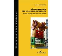Métamorphoses des villes industrielles Vivre la ville désindustrialisée - Corinne Luxembourg - L'harmattan - broché - Livre
