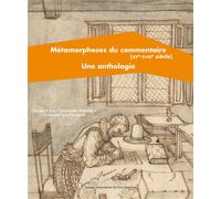 Métamorphoses du commentaire (XVe-XVIIIe siècle). Une anthologie - Groupe Lire, commenter, réécrire - Pu.paris Nanterre - broché - Anthologie