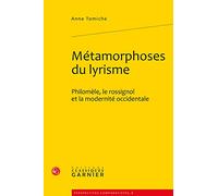Métamorphoses Du Lyrisme - Philomèle, Le Rossignol Et La Modernité Occidentale