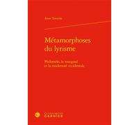 Métamorphoses du lyrisme Philomèle, le rossignol et la modernité occidentale - Anne Tomiche - Classiques Garnier - relié - Essai