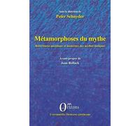 Métamorphoses Du Mythe - Réécritures Anciennes Et Modernes Des Mythes Antiques