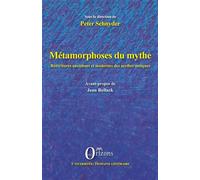 Métamorphoses Du Mythe - Réécritures Anciennes Et Modernes Des Mythes Antiques