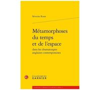 Métamorphoses Du Temps Et De L'espace Dans Les Dramaturgies Anglaises Contemporaines