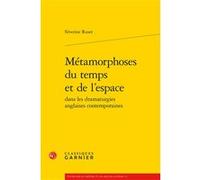 Métamorphoses du temps et de l'espace Séverine Ruset (Auteur), Christian Biet (Collection dirigée par), Florence Naugrette (Collection dirigée par), Jean-Pierre Sarrazac (Collection dirigée par)