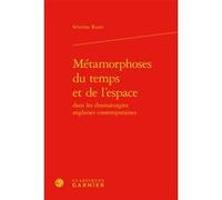 Métamorphoses du temps et de l'espace Séverine Ruset (Auteur), Christian Biet (Collection dirigée par), Florence Naugrette (Collection dirigée par), Jean-Pierre Sarrazac (Collection dirigée par)