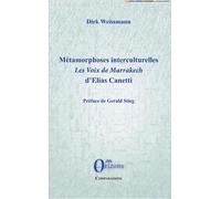 Métamorphoses interculturelles Les voix de Marrakech d'Elias Canetti - Dirk Weissmann - Orizons - broché - Essai