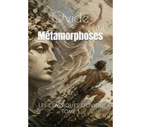 Métamorphoses: Les classiques d’Ovide, Tome 1