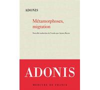 Métamorphoses, migration Le livre des métamorphoses et de la migration dans les contrées du jour et de la nuit - Adonis - Mercure de france - broché - Poésie