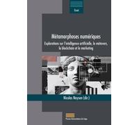 Métamorphoses Numériques - Explorations Sur L'intelligence Artificielle, Le Métavers, La Blockchain Et Le Marketing D'influence