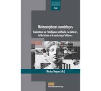 Métamorphoses numériques: Explorations sur l'intelligence artificielle, le métavers, la blockchain et le marketing d'influence