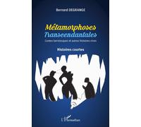 Métamorphoses transcendantales Contes berniesques et autres histoires vives - Histoires courtes - Bernard Degrange - L'harmattan - broché - Roman