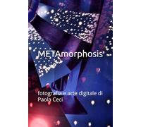 METAmorphosis: fotografia e arte digitale di Paola Ceci