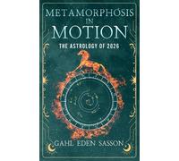 Metamorphosis in Motion - The Astrology of 2026 Yearly Horoscope & Zodiac Predictions - Lunar Calendar, Eclipse Dates, Retrogrades, Rituals & Manifestation; Zodiac Planner with Kabbalah & Numerology -