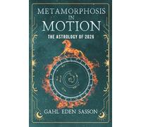 Metamorphosis in Motion - The Astrology of 2026: Yearly Horoscope & Zodiac Predictions - Lunar Calendar, Eclipse Dates, Retrogrades, Rituals & Manifestation; Zodiac Planner with Kabbalah & Numerology