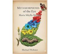 Metamorphosis of the Eye: Maria Sibylla Merian