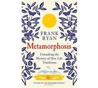 Metamorphosis: Unmasking The Mystery Of How Life Transforms (Paperback) Frank Ryan, (Auteur)
