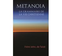 Metanoia - La Grammaire De La Vie Chrétienne