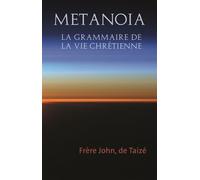Metanoia La grammaire de la vie chrétienne - Frère John de Taizé - Presses De Taize - broché - Essai
