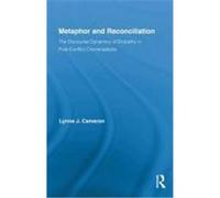 Metaphor and Reconciliation: The Discourse Dynamics of Empathy in Post-Conflict Conversations Cameron, Lynne J. (Auteur)