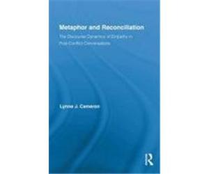 Metaphor and Reconciliation: The Discourse Dynamics of Empathy in Post-Conflict Conversations Cameron, Lynne J. (Auteur)