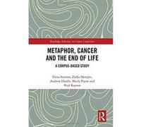 Metaphor, Cancer and the End of Life: A Corpus-Based Study (Routledge Advances in Corpus Linguistics) - [Version Originale] Inconnu (Auteur)