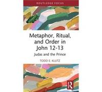 Metaphor Ritual and Order in John 1213 by Todd E. Klutz Todd E. Klutz (Auteur)