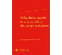 Métaphore, savoirs et arts au début des temps modernes Claude Blum (Direction), Collectif (Auteur)
