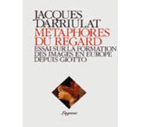 Métaphores du regard: Essai sur la formation des images en Europe depuis Giotto