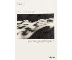 Metaphores photographiques - Jean Arrouye - Creaphis - broché - Beau livre