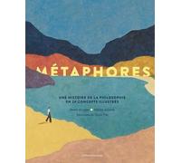 Métaphores - Une Histoire De La Philosophie En 24 Concepts Illustrés