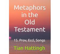 Metaphors in the Old Testament: 15. Prov, Eccl, Songs