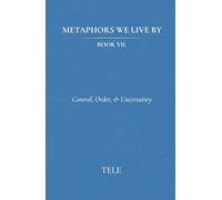 Metaphors We Live By: Book VII: Control, Order, & Uncertainty