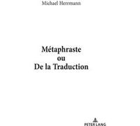 Métaphraste ou De la traduction Michael Herrmann (Auteur)
