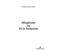 Métaphraste ou De la traduction - Michael Herrmann - Peter Lang - Poche - Essai