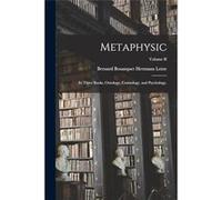 Metaphysic In Three Books Ontology Cosmology and Psychology. Volume II - Lotze Bernard Bosanquet Hermann - Creative Media Partners LLC - Livre en Anglais Lotze Bernard Bosanquet HermannLotze Bernard B