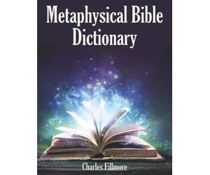 Metaphysical Bible Dictionary: A Classic Unity Reference Work on the Spiritual Meaning of Scripture