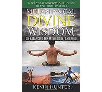 Metaphysical Divine Wisdom On Balancing The Mind, Body, And Soul