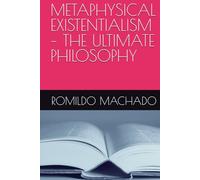 METAPHYSICAL EXISTENTIALISM - THE ULTIMATE PHILOSOPHY