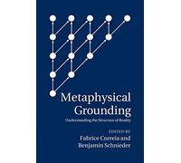 Metaphysical Grounding: Understanding The Structure Of Reality