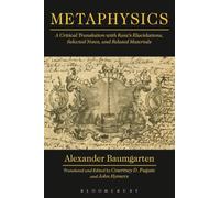 Metaphysics: A Critical Translation With Kant's Elucidations, Selected Notes, And Related Materials