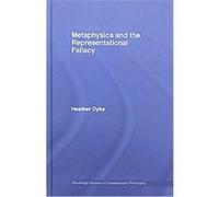 Metaphysics and the Representational Fallacy, Routledge Studies in Contemporary Philosophy Heather Dyke (Auteur)