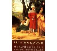 Metaphysics As a Guide to Morals Iris Murdoch (Auteur)